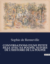 Abbildung von: Conversations d'Une Petite Fille Avec Sa Poupee, Suivies de l'Histoire de la Poupee - Culturea