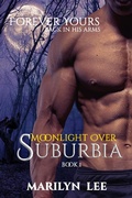 Cover: Forever Yours (Moonlight Over Suburbia, #1) - Marilyn Lee Unleashed