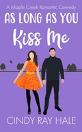 Cover: As Long As You Kiss Me (Maple Creek Romantic Comedy, #9) - Cindy Ray Hale