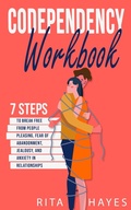 Cover: Codependency Workbook: 7 Steps to Break Free from People Pleasing, Fear of Abandonment, Jealousy, and Anxiety in Relationships - Elevate Publishing LLC