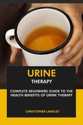 Cover: Urine Therapy: Complete Beginners Guide to the Health Benefits of Urine Therapy - Interactive Media Licensing