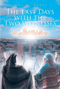 Abbildung von: The Last Days with the Two Witnesses - Fulton Books, Inc.