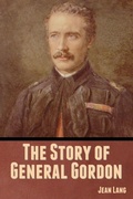 Cover: The Story of General Gordon - Bibliotech Press
