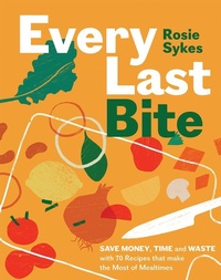 Enlarge image Cover: Every Last Bite - Quadrille Publishing Ltd