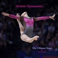 Cover: Artistic Gymnastics - The Ultimate Sport - EGB Books UK