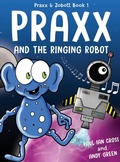 Cover: Praxx & the Ringing Robot - Farrow Children's Books