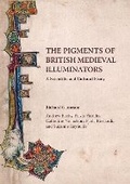 Cover: The Pigments of British Medieval Illuminators - Archetype Publications Ltd