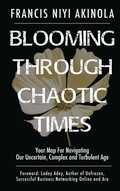 Cover: Blooming Through Chaotic Times Your Map For Navigating Our Uncertain, Complex and Turbulent Age - Ladey Adey Publications