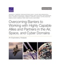 Cover: Overcoming Barriers to Working with Highly Capable Allies and Partners in the Air, Space, and Cyber Domains - RAND Corporation