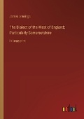 Cover: The Dialect of the West of England; Particularly Somersetshire - Outlook Verlag