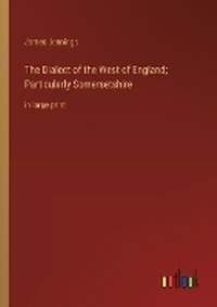 Enlarge image Cover: The Dialect of the West of England; Particularly Somersetshire - Outlook Verlag