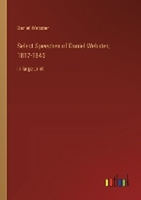 Enlarge image Cover: Select Speeches of Daniel Webster; 1817-1845 - Outlook Verlag
