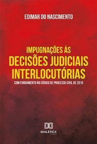 Abbildung von: Impugnações às decisões judiciais interlocutórias com fundamento no Código de Processo Civil de 2015 - Editora Dialética