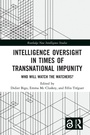 Cover: Intelligence Oversight in Times of Transnational Impunity - Routledge