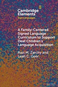 Cover: A Family-Centered Signed Language Curriculum to Support Deaf Children's Language Acquisition - Cambridge University Press
