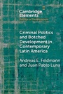 Cover: Criminal Politics and Botched Development in Contemporary Latin America - Cambridge University Press