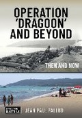 Cover: Operation 'Dragoon' and Beyond - Pen & Sword Books Ltd