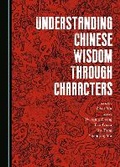 Cover: Understanding Chinese Wisdom through Characters - Cambridge Scholars Publishing