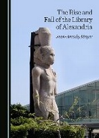 Enlarge image Cover: The Rise and Fall of the Library of Alexandria - Cambridge Scholars Publishing