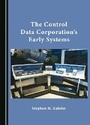 Cover: The Control Data Corporation's Early Systems - Cambridge Scholars Publishing