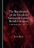 Cover: The Racialization of the Occult in Nineteenth Century British Literature - Cambridge Scholars Publishing