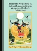 Cover: Theoretical Perspectives on Cultural Representations in Vietnamese Children's Picturebooks - Cambridge Scholars Publishing