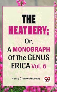 Abbildung von: The Heathery; Or, A Monograph Of The Genus Erica Vol.6 - Double 9 Books