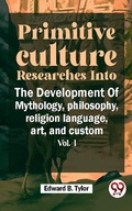Cover: Primitive Culture Researches Into The Development Of Mythology,philosophy, religion language, art, and custom vol.I - Double 9 Books