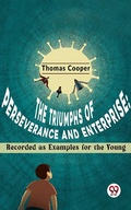 Cover: The Triumphs Of Perseverance And Enterprise: Recorded As Examples For The Young - Double 9 Books