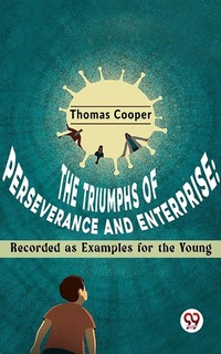 Enlarge image Cover: The Triumphs Of Perseverance And Enterprise: Recorded As Examples For The Young - Double 9 Books