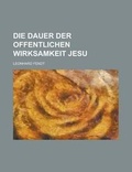 Cover: Die Dauer Der Offentlichen Wirksamkeit Jesu - Rarebooksclub.com