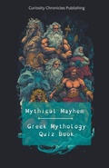 Cover: Greek Mythology Quiz Book - Curiosity Chronicles Publishing