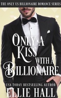Cover: Only a Kiss with a Billionaire (Only Us Billionaire Romance, #2) - Ellie Hall