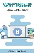 Cover: Safeguarding the Digital Fortress - Christopher Ford