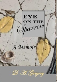 Enlarge image Cover: Eye on the Sparrow - Dorrance Publishing Co.