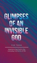 Cover: Glimpses of an Invisible God for Teens - Honor Books