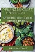 Cover: Pflanzenkraft Entfesselt - Sabine Grunwald