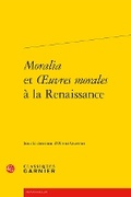 Cover: Moralia Et Oeuvres Morales a la Renaissance - Classiques Garnier