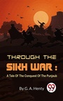Cover: Through The Sikh War : A Tale Of The Conquest Of The Punjaub - Double 9 Books