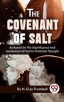 Cover: The Covenant Of Salt As Based On The Significance And Symbolism Of Salt In Primitive Thought - Double 9 Books