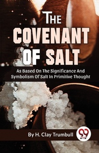 Enlarge image Cover: The Covenant of Salt as Based on the Significance and Symbolism of Salt in Primitive Thought - Double 9 Books LLP