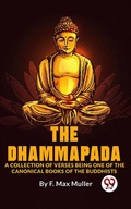 Cover: The Dhammapada A Collection Of Verses Being One Of The Canonical Books Of The Buddhists - Double 9 Books