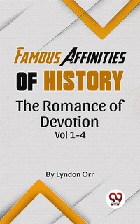 Abbildung von: Famous Affinities of History The Romance of Devotion Vol 1-4 - Double 9 Books