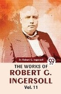 Cover: The Works of Robert G. Ingersoll - Double 9 Books LLP