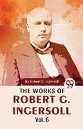 Cover: The Works of Robert G. Ingersoll - Double 9 Books LLP