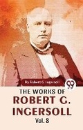 Cover: The Works of Robert G. Ingersoll - Double 9 Books LLP