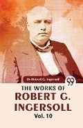 Cover: The Works of Robert G. Ingersoll - Double 9 Books LLP