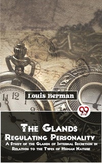 Abbildung von: The Glands Regulating Personality A Study Of The Glands Of Internal Secretion In Relation To The Types Of Human Nature - Double 9 Books