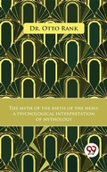 Cover: The Myth Of The Birth Of The Hero A Psychological Interpretation Of Mythology - Double 9 Books