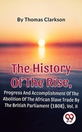 Cover: The History Of The Rise, Progress And Accomplishment Of The Abolition Of The African Slave Trade By The British Parliament (1808), Vol. II - Double 9 Books